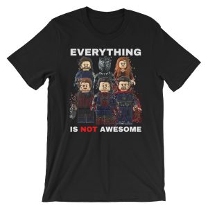 Everything is NOT Awesome T-Shirt